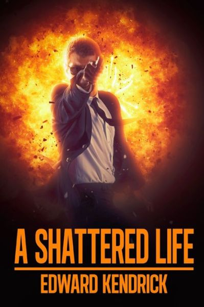 Cover for Edward Kendrick · A Shattered Life (Paperback Book) (2021)