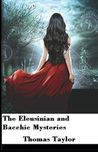 Cover for Thomas Taylor · The Eleusinian and Bacchic Mysteries: Illustrated Edition (Taschenbuch) (2021)