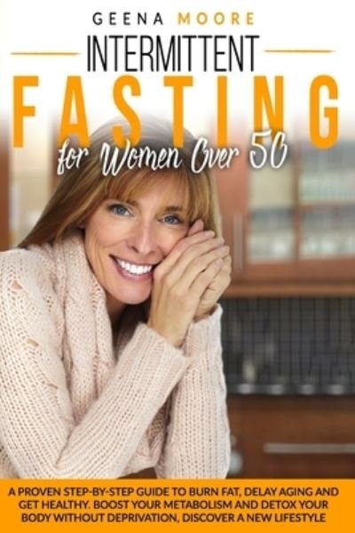 Intermittent Fasting For Women Over 50 - Geena Moore - Bøker - Independently Published - 9798559198453 - 6. november 2020