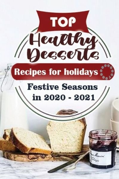 Cover for Holiday Publisher · Top Healthy Desserts Recipes For Holidays (Paperback Book) (2020)