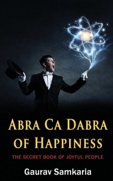 Cover for Gaurav Samkaria · Abra CA Dabra of Happiness: The Secret Book of Joyful People - Self Transformation (Paperback Book) (2020)