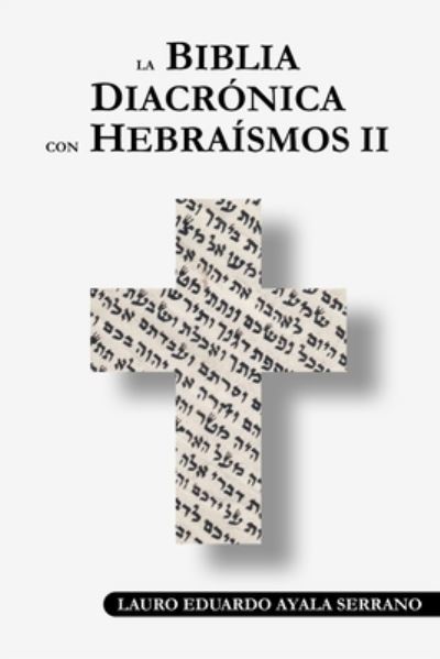 Cover for Lauro Eduardo Ayala Serrano · La Biblia Diacronica con Hebraismos II (Paperback Book) (2020)