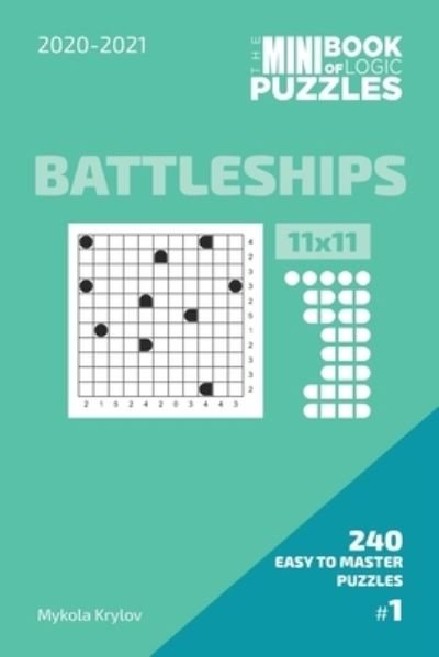 Cover for Mykola Krylov · The Mini Book Of Logic Puzzles 2020-2021. Battleships 11x11 - 240 Easy To Master Puzzles. #1 (Paperback Bog) (2020)