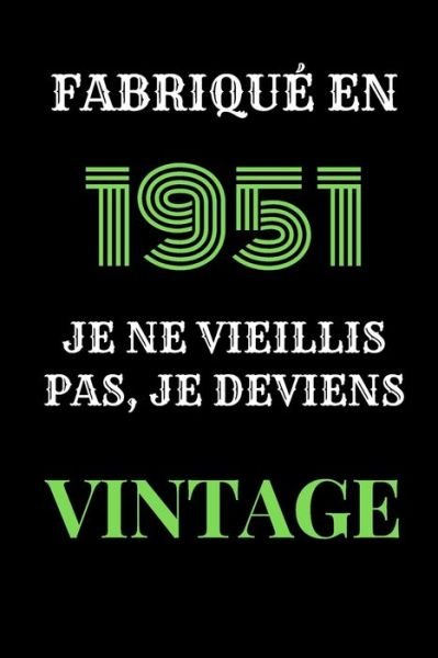Cover for Cadeau Et Deco d'Anniversaire Edition V4 · Fabrique en 1951, Je ne vieillis pas, je deviens Vintage (Paperback Book) (2020)