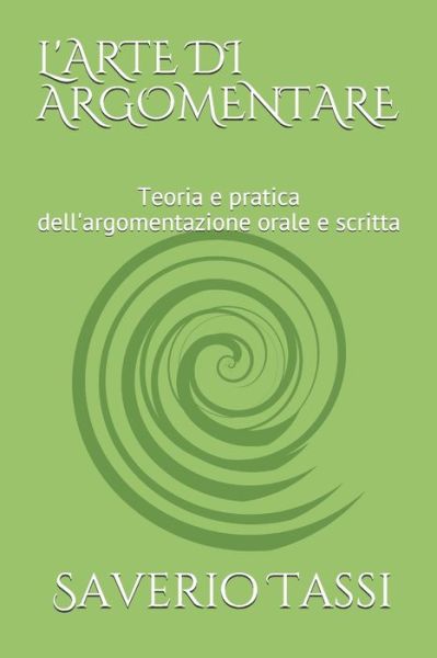 L'Arte Di Argomentare - Saverio Mauro Tassi - Bøker - Independently Published - 9798654026453 - 14. juni 2020