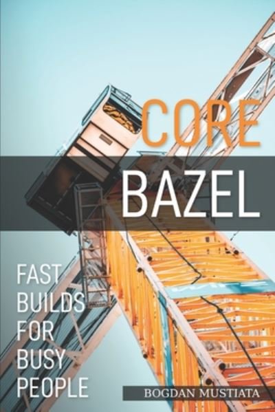 Cover for Bogdan Mustiata · Core Bazel (Paperback Book) (2020)