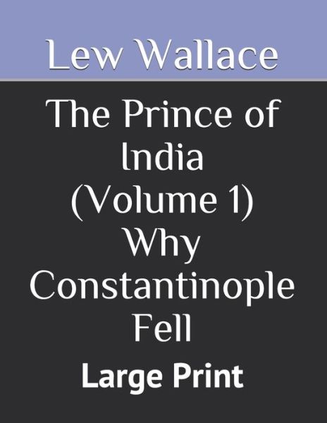 Cover for Lew Wallace · The Prince of India (Volume 1) Why Constantinople Fell (Paperback Book) (2020)