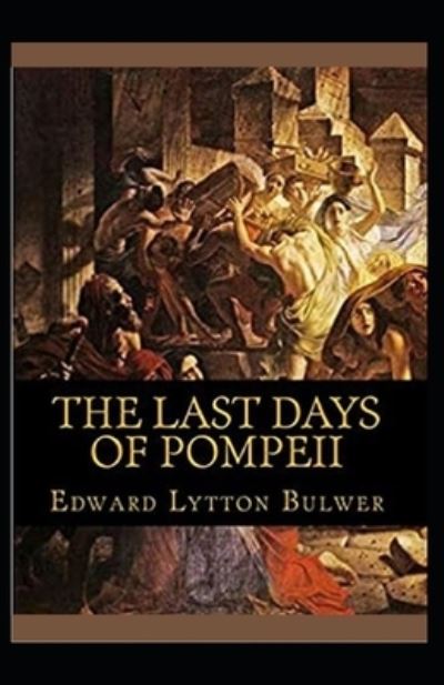 Cover for Edward Bulwer Lytton Lytton · The Last Days of Pompeii Annotated (Paperback Book) (2020)