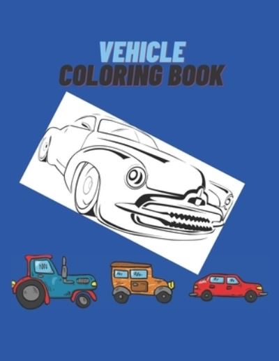 Vehicle Coloring Book - Anima Vero - Książki - Independently Published - 9798696804453 - 12 października 2020