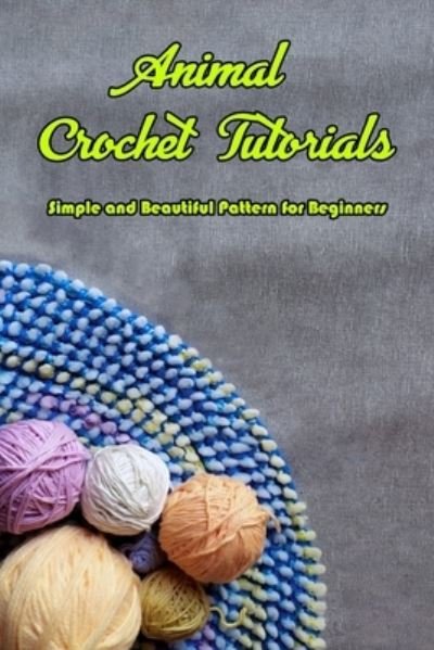 Cover for Kristina Harris · Animal Crochet Tutorials (Pocketbok) (2021)