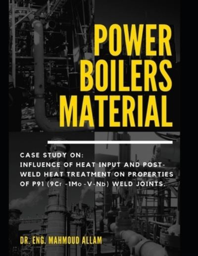 Cover for Mahmoud Abd El-Rahman Abd El-Salam Emam · Power Boilers Material: With Amazing Case Study: Influence Of Heat Input And Post-Weld Heat Treatment On Microstructure And Mechanical Properties Of Power Boiler Steel P91 (9Cr-1Mo-V-Nb) Weld Joints (Paperback Book) (2021)