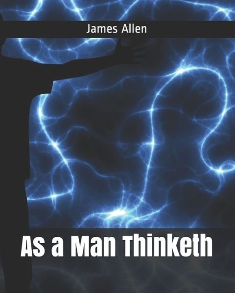 As a Man Thinketh - James Allen - Książki - Independently Published - 9798709409453 - 14 lutego 2021