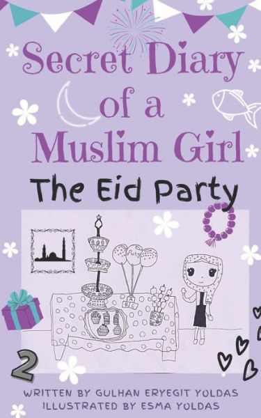 Cover for Gulhan Eryegit Yoldas · SECRET DIARY OF A MUSLIM GIRL - The Eid Party: The Eid Party - Secret Diary of a Muslim Girl (Paperback Book) (2021)