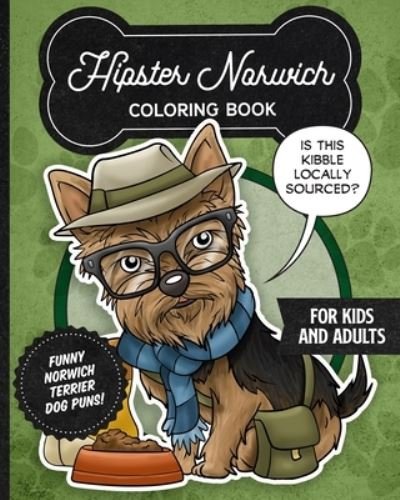 Cover for Independently Published · Hipster Norwich Terrier Coloring Book- Funny Dog Puns For Kids And Adults (Paperback Bog) (2021)