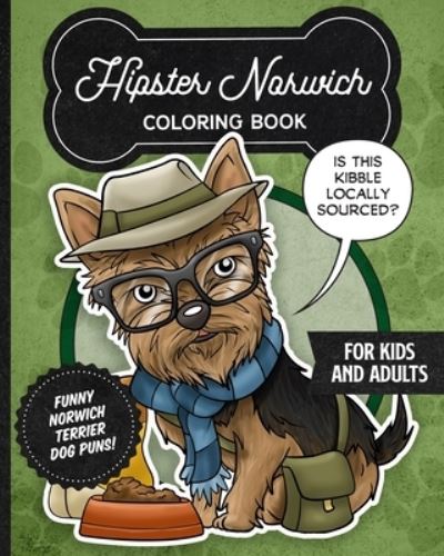 Cover for Independently Published · Hipster Norwich Terrier Coloring Book- Funny Dog Puns For Kids And Adults (Paperback Book) (2021)