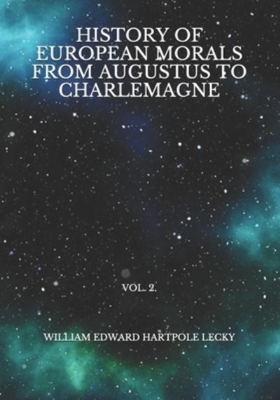 History of European Morals From Augustus to Charlemagne - William Edward Hartpole Lecky - Books - Independently Published - 9798729241453 - March 28, 2021