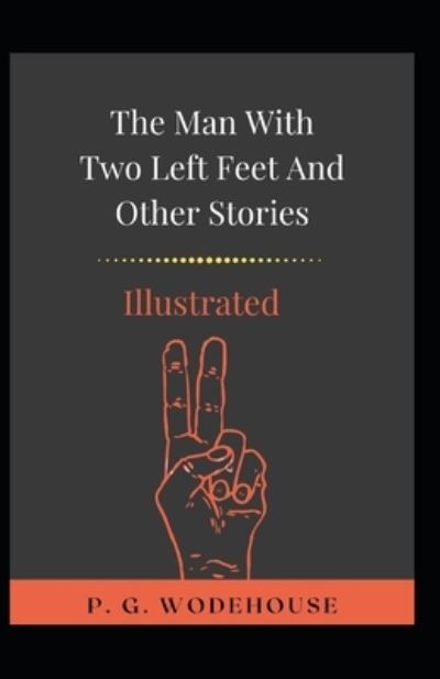 Man with Two Left Feet and Other Stories Illustrated - P. G. Wodehouse - Other - Independently Published - 9798732054453 - April 2, 2021