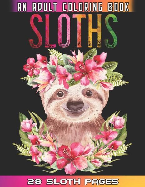 Cover for Sloths Coloring World · Sloths An Adult Coloring Book: Relaxation And Mindfulness By Coloring This Cute Sloths Coloring Book For Adults Who Love Animals (Paperback Book) (2021)