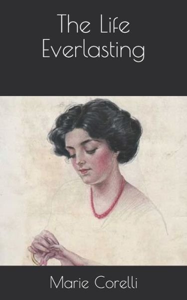 The Life Everlasting - Marie Corelli - Bücher - Independently Published - 9798733619453 - 7. April 2021