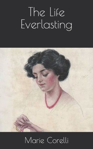 The Life Everlasting - Marie Corelli - Bücher - Independently Published - 9798733619453 - 7. April 2021