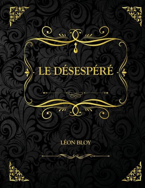 Le Desespere - Leon Bloy - Books - Independently Published - 9798733862453 - April 6, 2021