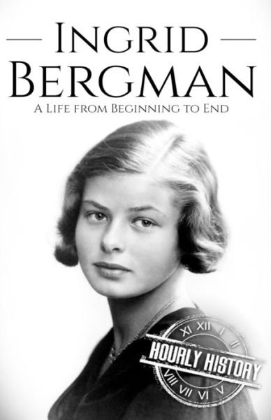Ingrid Bergman: A Life from Beginning to End - Biographies of Actors - Hourly History - Bøker - Independently Published - 9798747511453 - 10. mai 2021