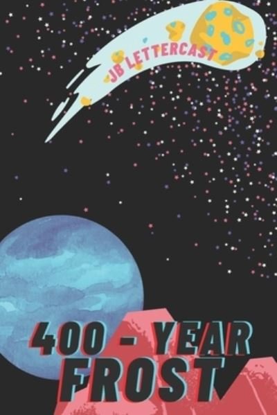 Cover for Jb Lettercast · 400-Year Frost: The Story of Pete Garrison (Pocketbok) (2021)