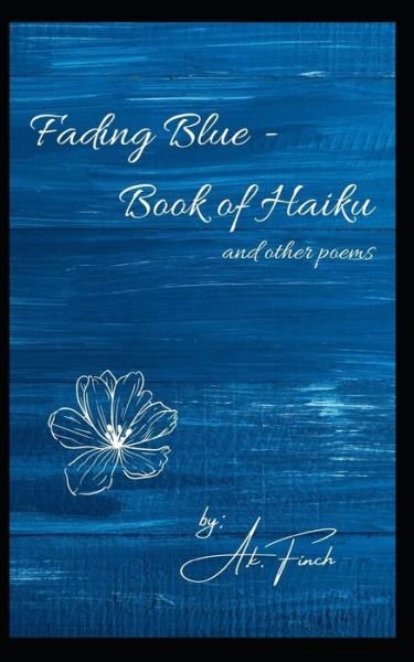 Cover for A K Finch · Fading Blue - Book of Haiku and Other Poems v.II (Pocketbok) (2022)
