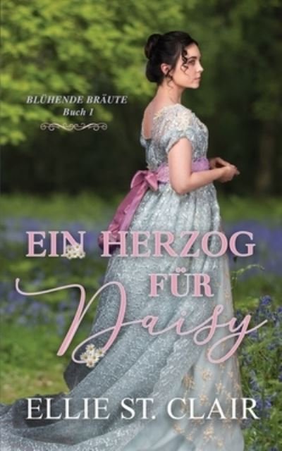 Cover for Ellie St Clair · Ein Herzog fur Daisy: Regency Liebesroman - Bluhende Braute (Taschenbuch) (2022)