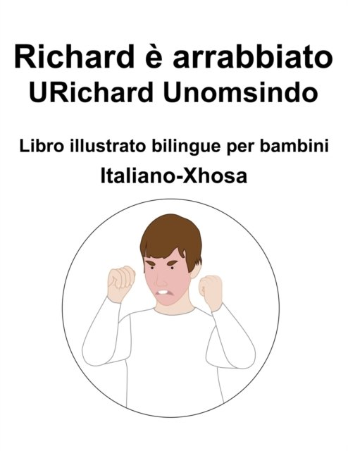 Cover for Richard Carlson · Italiano-Xhosa Richard e arrabbiato / URichard Unomsindo Libro illustrato bilingue per bambini (Paperback Bog) (2022)