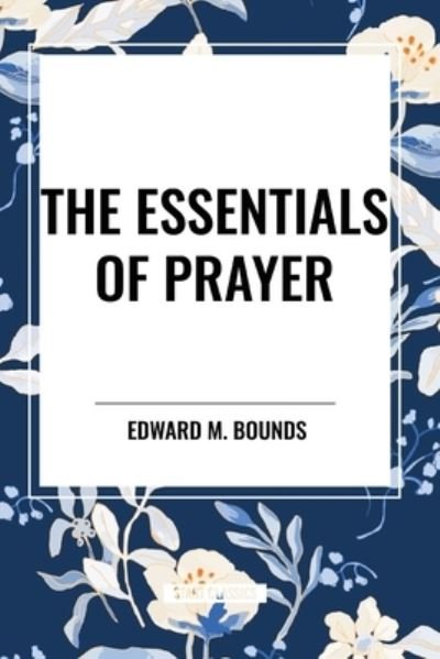 Cover for Edward M Bounds · The Essentials of Prayer (Paperback Bog) (2024)