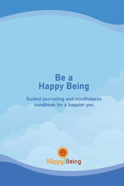 Cover for Teju Nageswari · Be a Happy Being: Guided journaling and mindfulness handbook for a happier you (Paperback Book) (2022)