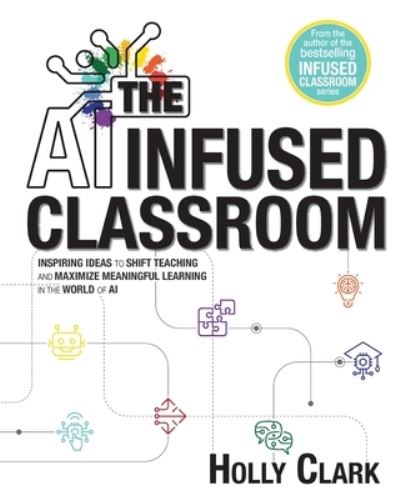 AI Infused Classroom - Holly Clark - Książki - Elevate Books Edu - 9798985137453 - 23 maja 2023