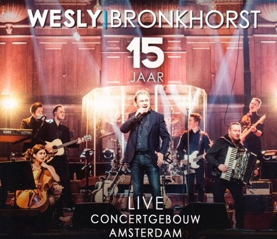 Cover for Wesly Bronkhorst · 15 Jaar - Live Concertgebouw Amsterdam (CD) (2017)