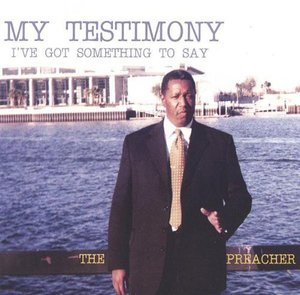 My Testimony - Preacher - Musiikki - CD Baby - 0634479068454 - tiistai 4. tammikuuta 2005