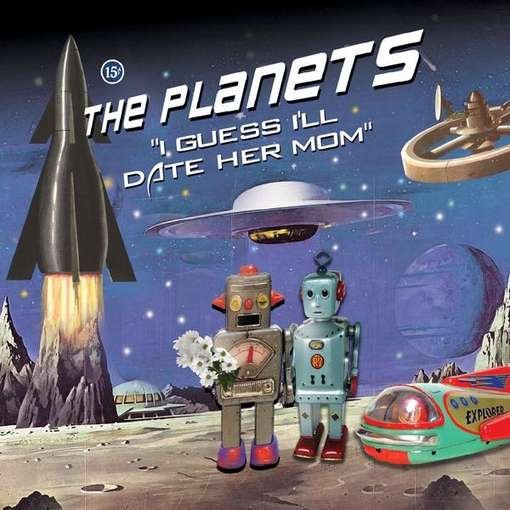 Cover for Planets · I Guess I'll Date Her Mom (CD) (2012)
