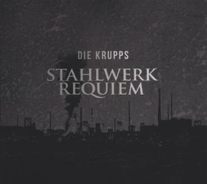Cover for Die Krupps · Stahlwerkrequiem (CD) (2016)