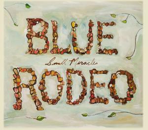 Blue Rodeo - Small Miracle - Blue Rodeo - Musik - Rounder - 8713762010454 - 12. september 2018