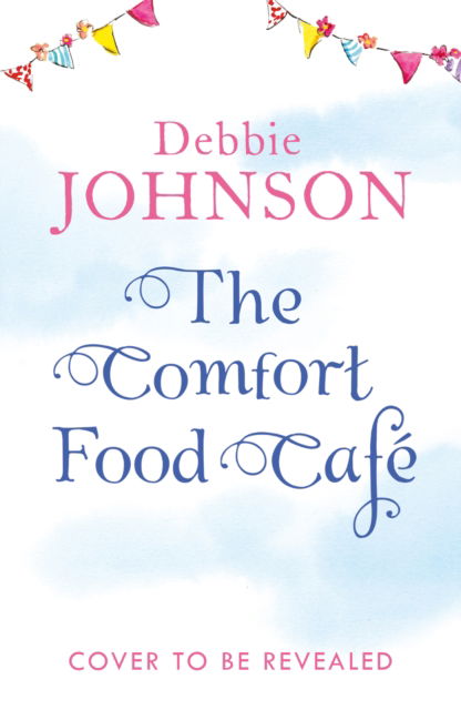 The Comfort Food Cafe - Debbie Johnson - Books - HarperCollins Publishers - 9780008685454 - October 10, 2024