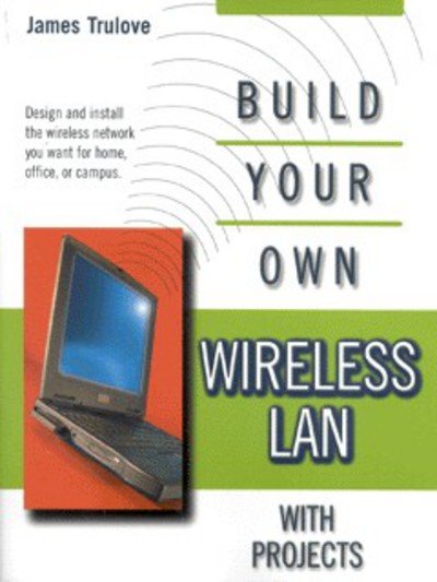 Cover for James Trulove · Build Your Own Wireless Lan (With Projects) (Taschenbuch) (2002)
