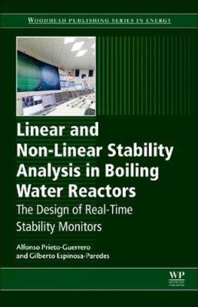 Cover for Guerrero, Alfonso Prieto (Metropolitan Autonomous University Campus Iztapalapa (UAM-I), Mexico) · Linear and Non-linear Stability Analysis in Boiling Water Reactors: The Design of Real-Time Stability Monitors - Woodhead Publishing Series in Energy (Paperback Book) (2018)