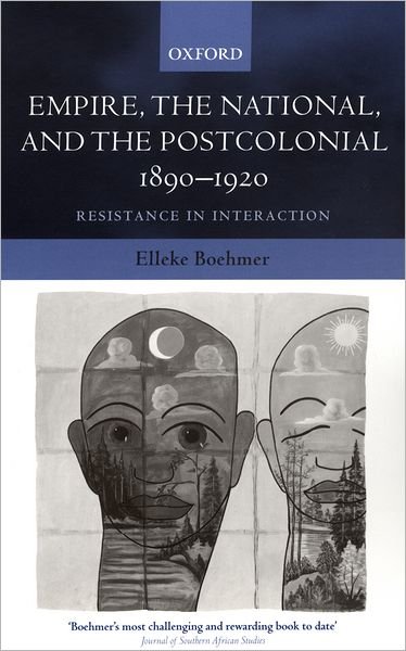 Cover for Boehmer, Elleke (, Elleke Boehmer is Hildred Carlile Professor of English, Royal Holloway, University of London) · Empire, the National, and the Postcolonial, 1890-1920: Resistance in Interaction (Taschenbuch) (2005)