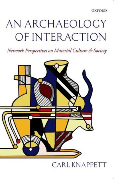 Cover for Knappett, Carl (Walter Graham/ Homer Thompson Professor of Aegean Prehistory, Department of Art, University of Toronto) · An Archaeology of Interaction: Network Perspectives on Material Culture and Society (Hardcover Book) (2011)