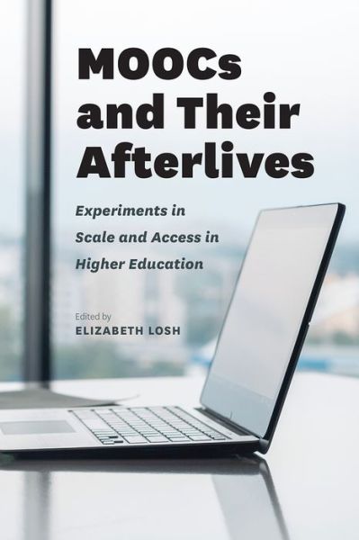 Cover for Elizabeth Losh · MOOCs and Their Afterlives: Experiments in Scale and Access in Higher Education (Paperback Book) (2017)