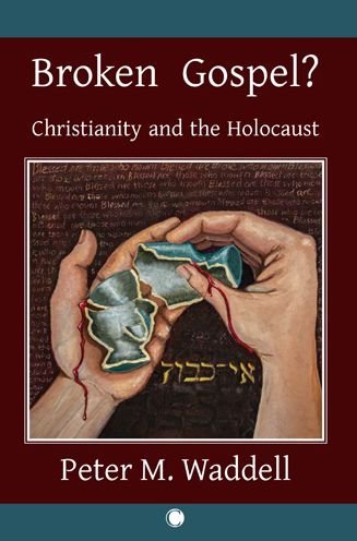 Broken Gospel?: Christianity and the Holocaust - Peter M. Waddell - Books - James Clarke & Co Ltd - 9780227178454 - May 25, 2023