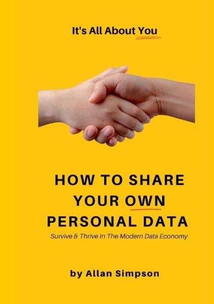 How to Share Your Own Personal Data - Allan Simpson - Books - Lulu Press, Inc. - 9780244458454 - February 11, 2019