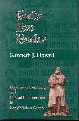 Cover for Kenneth J. Howell · God's Two Books: Copernican Cosmology and Biblical Interpretation in Early Modern Science (Hardcover Book) (2004)