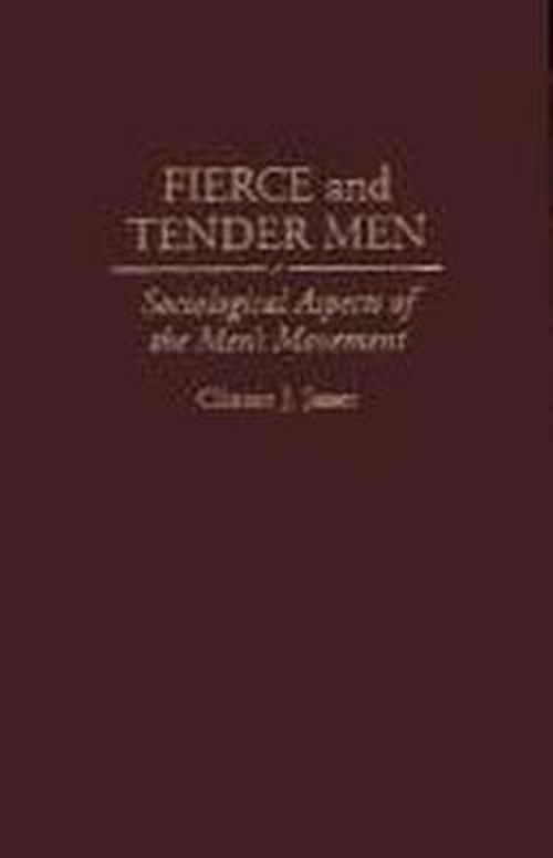 Fierce and Tender Men: Sociological Aspects of the Men's Movement - Clinton J. Jesser - Books - ABC-CLIO - 9780275953454 - April 22, 1996