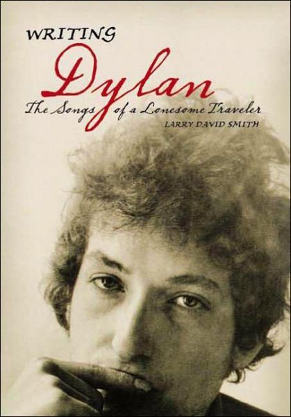 Cover for Larry David Smith · Writing Dylan: The Songs of a Lonesome Traveler (Hardcover Book) (2005)