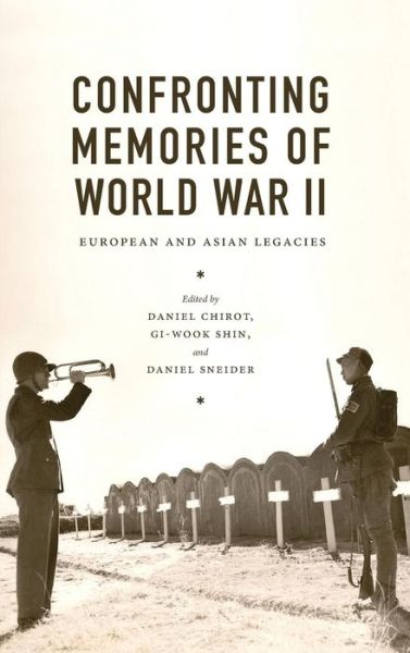 Cover for Daniel Chirot · Confronting Memories of World War II: European and Asian Legacies - Confronting Memories of World War II (Hardcover Book) (2014)